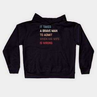 It Takes A Brave Man To Admit When His Wife Is Wrong Kids Hoodie